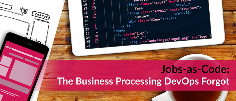 Jobs-as-Code: The Business Processing DevOps Forgot