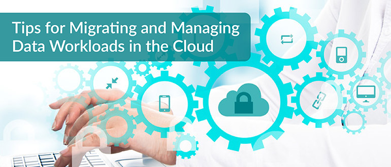 Migrating and Managing Data Workloads in the Cloud