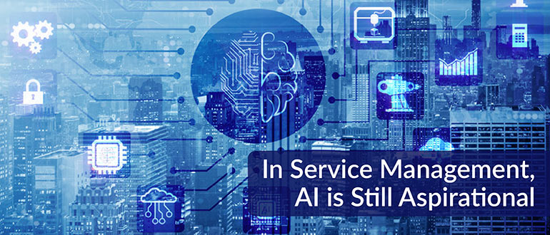 In Service Management, AI Is Still Aspirational