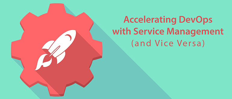 Accelerating DevOps with Service Management (and Vice Versa)